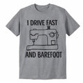 I Drive Fast and Barefoot T-Shirt